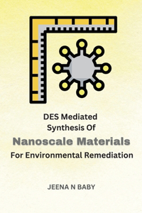 DES Mediated Synthesis Of Nanoscale Materials For Environmental Remediation