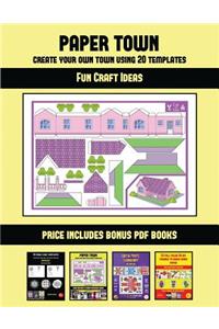 Fun Craft Ideas (Paper Town - Create Your Own Town Using 20 Templates)