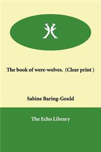 The book of were-wolves. (Clear print )