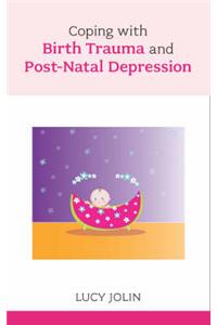 Coping with Birth Trauma and Postnatal Depression