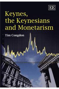 Keynes, the Keynesians and Monetarism