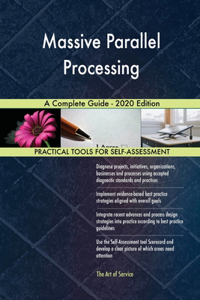 Massive Parallel Processing A Complete Guide - 2020 Edition