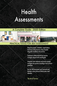 Health Assessments A Complete Guide - 2020 Edition