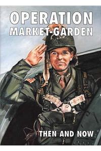 Operation Market-garden Then and Now