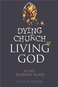 Dying Church Living God: A Call to Begin Again