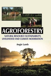 Agroforestry : Natural Resource Sustainability, Livelihood and Climate Moderation