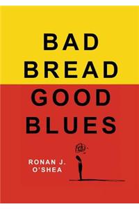 Bad Bread, Good Blues