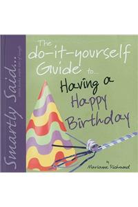 Do-It-Yourself Guide To... Having a Happy Birthday
