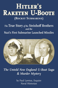 Hitler's Raketen U-Boote (Rocket Submarines), the True Story of the Steinhoff Brothers and the Nazi's First Submarine Launched Missiles