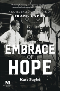 Embrace of Hope: A Novel Based on the Life of Frank Capra