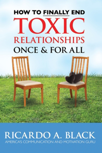 How to FINALLY End Toxic Relationships Once & For All