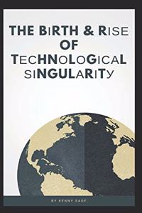 Birth & Rise Of Technological Singularity