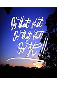 Do that shit, Do that shit, Do it!