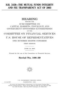 H.R. 2420, the Mutual Funds Integrity and Fee Transparency Act of 2003