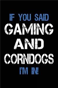 If You Said Gaming And Corndogs I'm In