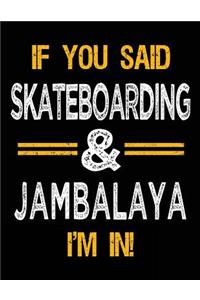 If You Said Skateboarding & Jambalaya I'm In