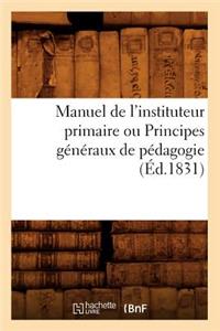 Manuel de l'Instituteur Primaire Ou Principes Généraux de Pédagogie (Éd.1831)