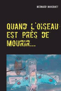 Quand l'oiseau est près de mourir...