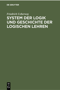 System Der Logik Und Geschichte Der Logischen Lehren