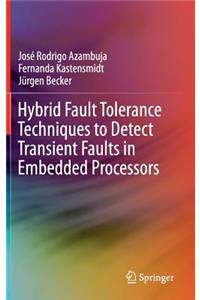 Hybrid Fault Tolerance Techniques to Detect Transient Faults in Embedded Processors