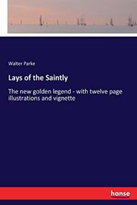 Lays of the Saintly: The new golden legend - with twelve page illustrations and vignette