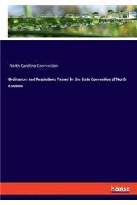 Ordinances and Resolutions Passed by the State Convention of North Carolina