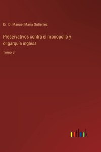 Preservativos contra el monopolio y oligarquía inglesa