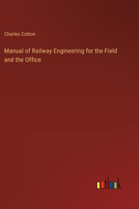 Manual of Railway Engineering for the Field and the Office