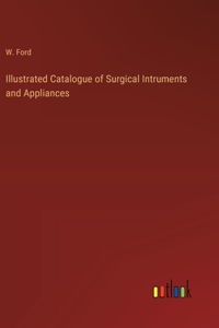 Illustrated Catalogue of Surgical Intruments and Appliances