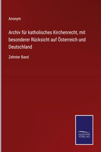 Archiv für katholisches Kirchenrecht, mit besonderer Rücksicht auf Österreich und Deutschland