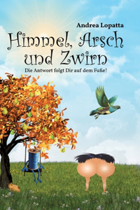 Himmel, Arsch und Zwirn