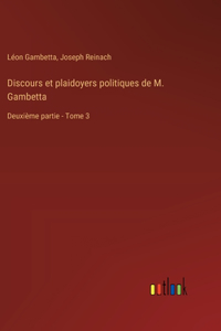 Discours et plaidoyers politiques de M. Gambetta