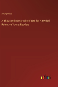 Thousand Remarkable Facts for A Myriad Retentive Young Readers