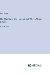 Mayflower and Her Log; July 15, 1620-May 6, 1621: in large print