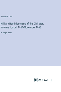 Military Reminiscences of the Civil War, Volume 1; April 1861-November 1863