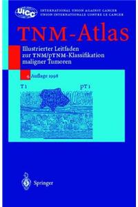 Tnm-Atlas: Illustrierter Leitfaden Zur Tnm/Ptnm-Klassifikation Maligner Tumoren