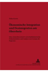 Oekonomische Integration Und Desintegration Am Oberrhein