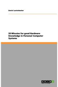 20 Minutes for good Hardware Knowledge in Personal Computer Systems