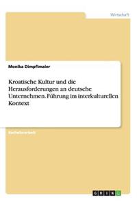 Kroatische Kultur und die Herausforderungen an deutsche Unternehmen. Führung im interkulturellen Kontext