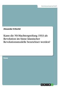 Kann die NS-Machtergreifung 1933 als Revolution im Sinne klassischer Revolutionsmodelle bezeichnet werden?