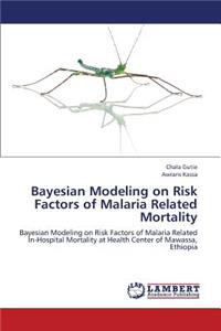 Bayesian Modeling on Risk Factors of Malaria Related Mortality