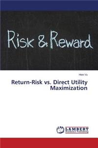 Return-Risk vs. Direct Utility Maximization