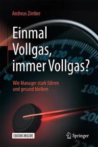 Einmal Vollgas, Immer Vollgas?: Wie Manager Stark Führen Und Gesund Bleiben