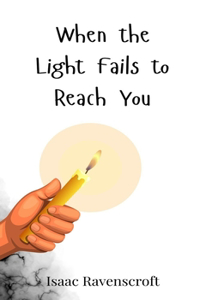 When the Light Fails to Reach You