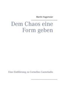 Dem Chaos eine Form geben