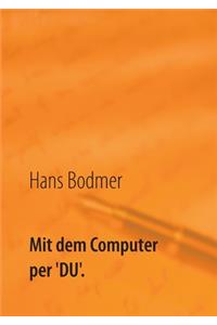 Mit dem Computer per 'DU'.