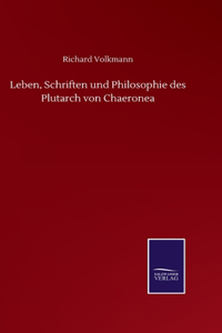 Leben, Schriften und Philosophie des Plutarch von Chaeronea