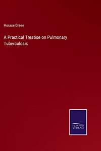 Practical Treatise on Pulmonary Tuberculosis