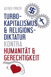 Turbokapitalismus & Religionsdiktatur kontra Humanität & Gerechtigkeit