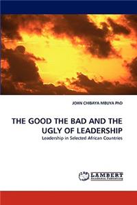 Good the Bad and the Ugly of Leadership